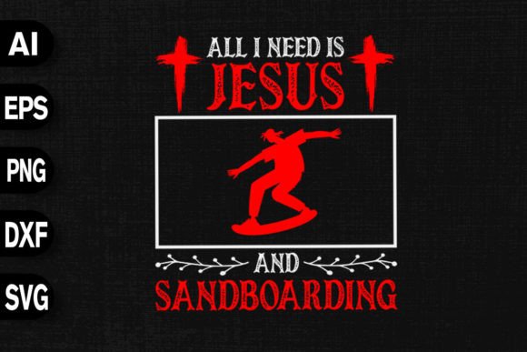 All I Need is Jesus Sandboarding T-Shirt Designs