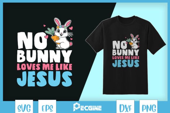 Easter No Bunny Loves Me Like Jesus SVG T-Shirt Designs