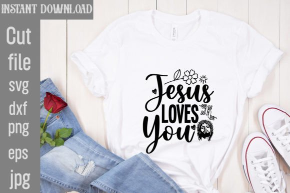 Jesus Loves You SVG Cut File for T-Shirt Designs