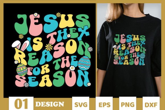 Jesus Reason for the Season Easter SVG T-Shirt Designs