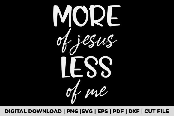 MORE of JESUS LESS of ME T-Shirt Designs