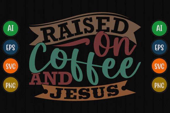 Raised on Coffee and Jesus Funny Quote T-Shirt Designs
